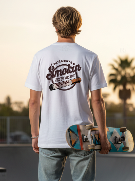 “I’m So Broke I’m Smokin’ Horse Sh*t N Bus Tickets” Tee White