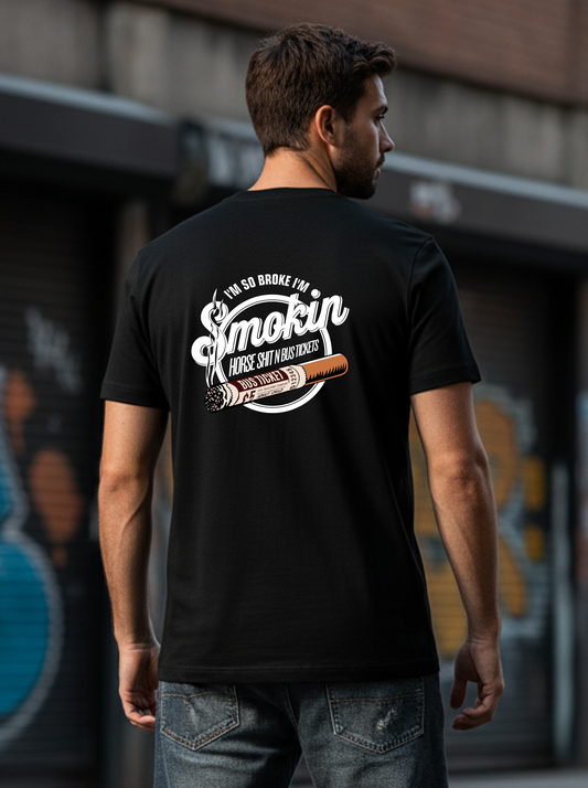 “I’m So Broke I’m Smokin’ Horse Sh*t N Bus Tickets” Tee Black