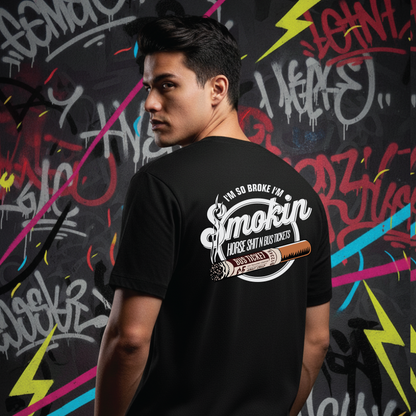 “I’m So Broke I’m Smokin’ Horse Sh*t N Bus Tickets” Tee Black