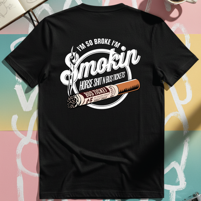 “I’m So Broke I’m Smokin’ Horse Sh*t N Bus Tickets” Tee Black